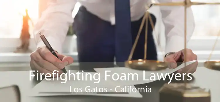 Firefighting Foam Lawyers Los Gatos - California