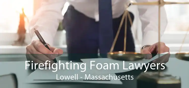 Firefighting Foam Lawyers Lowell - Massachusetts