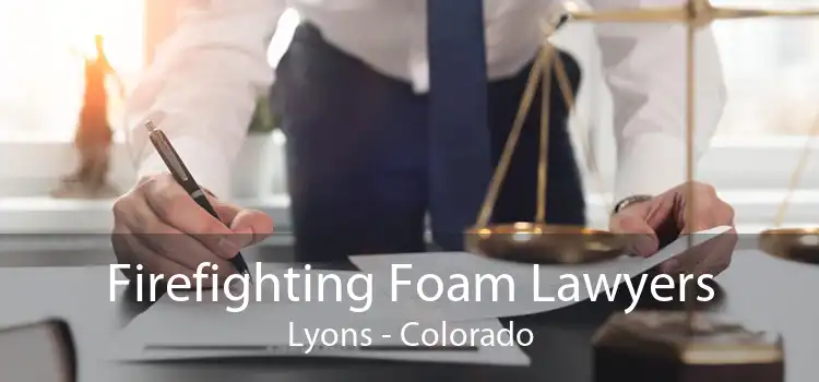 Firefighting Foam Lawyers Lyons - Colorado