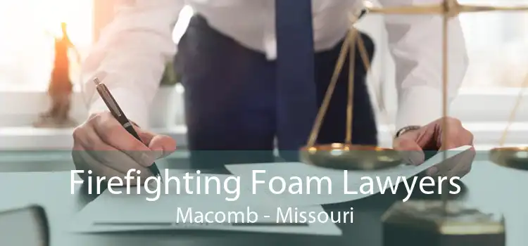 Firefighting Foam Lawyers Macomb - Missouri