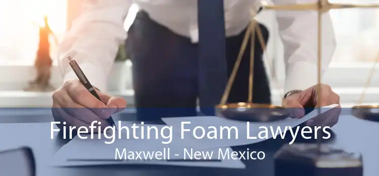 Firefighting Foam Lawyers Maxwell - New Mexico