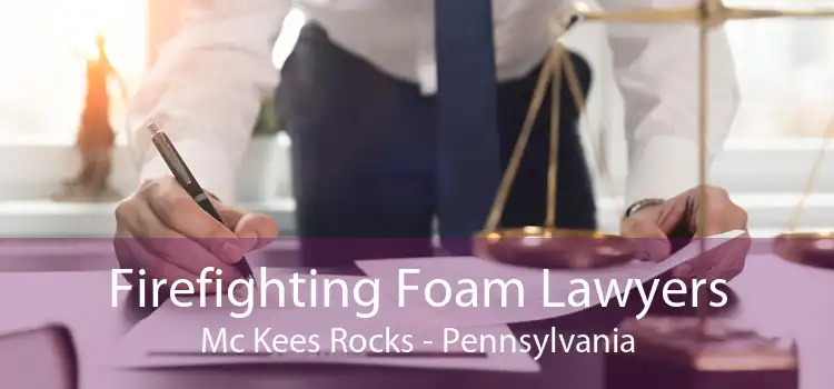 Firefighting Foam Lawyers Mc Kees Rocks - Pennsylvania