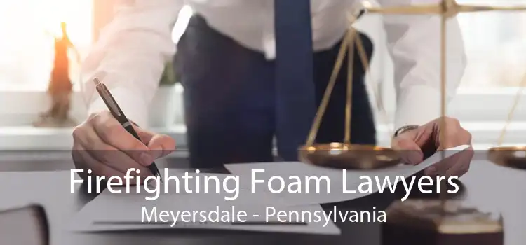 Firefighting Foam Lawyers Meyersdale - Pennsylvania
