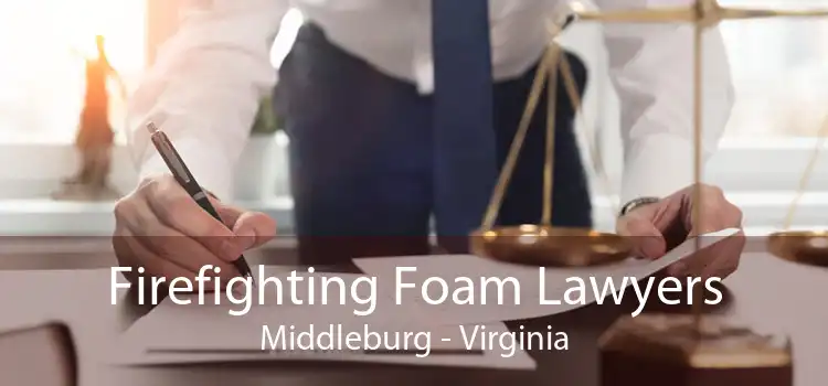 Firefighting Foam Lawyers Middleburg - Virginia