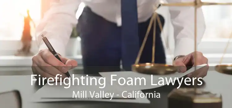 Firefighting Foam Lawyers Mill Valley - California