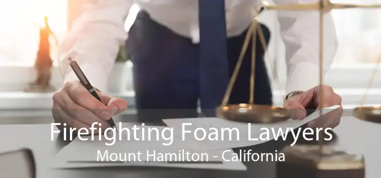 Firefighting Foam Lawyers Mount Hamilton - California