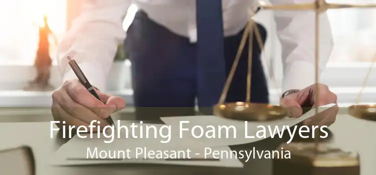 Firefighting Foam Lawyers Mount Pleasant - Pennsylvania