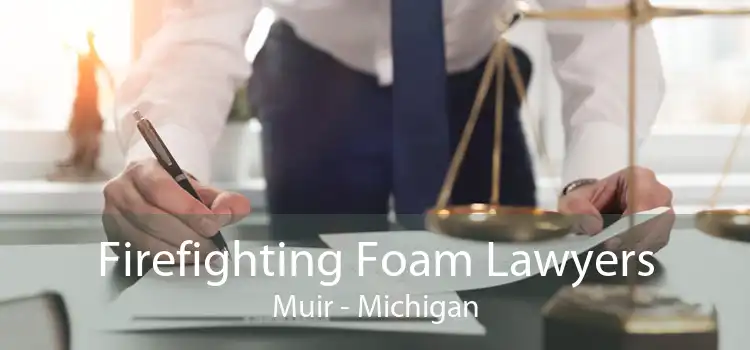 Firefighting Foam Lawyers Muir - Michigan