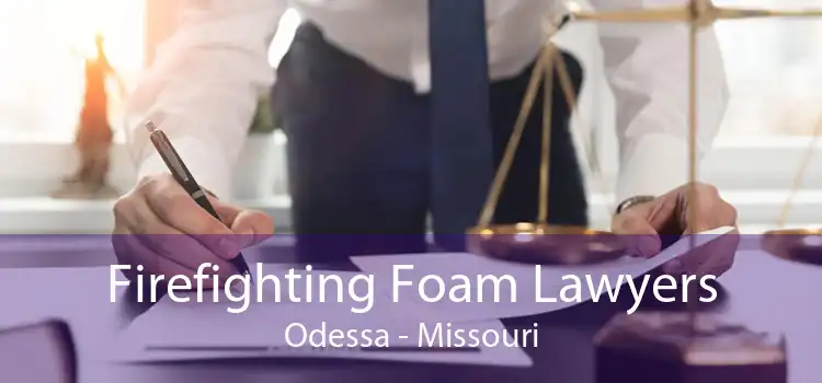 Firefighting Foam Lawyers Odessa - Missouri