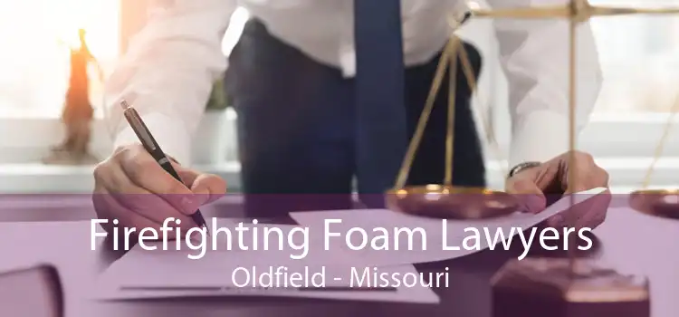 Firefighting Foam Lawyers Oldfield - Missouri