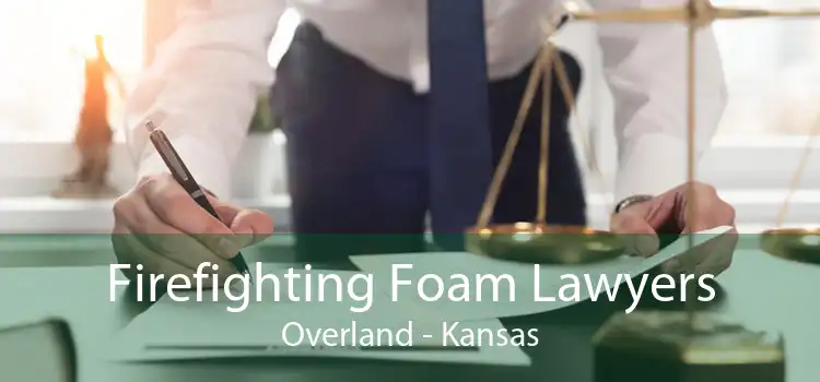 Firefighting Foam Lawyers Overland - Kansas