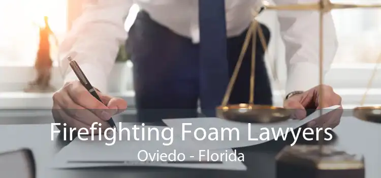 Firefighting Foam Lawyers Oviedo - Florida