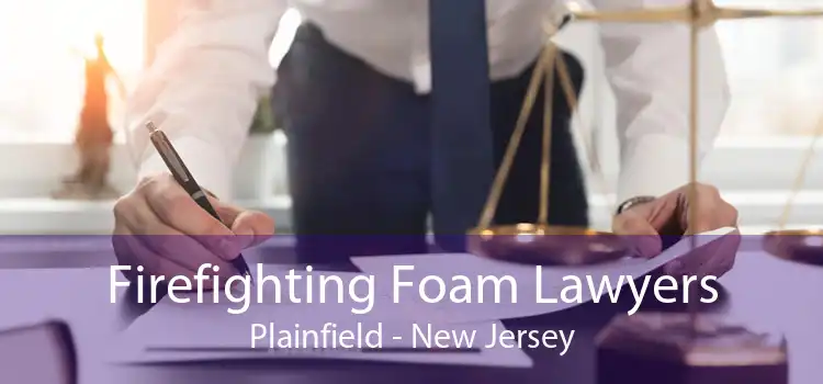 Firefighting Foam Lawyers Plainfield - New Jersey