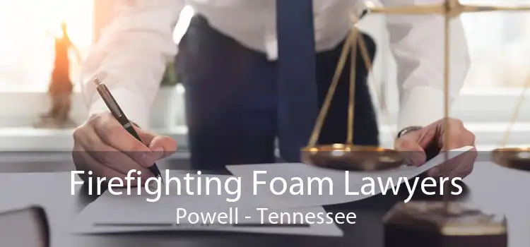 Firefighting Foam Lawyers Powell - Tennessee