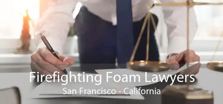 Firefighting Foam Lawyers San Francisco - California