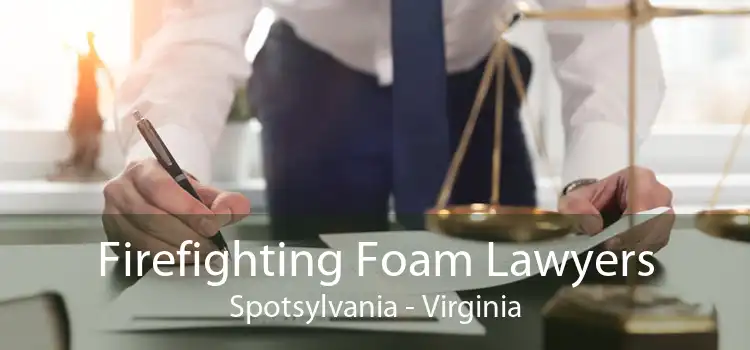 Firefighting Foam Lawyers Spotsylvania - Virginia