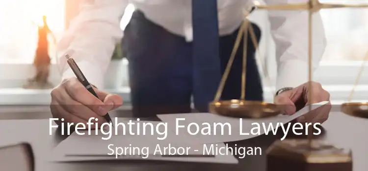 Firefighting Foam Lawyers Spring Arbor - Michigan