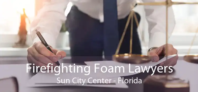 Firefighting Foam Lawyers Sun City Center - Florida