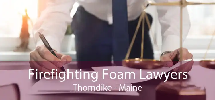 Firefighting Foam Lawyers Thorndike - Maine
