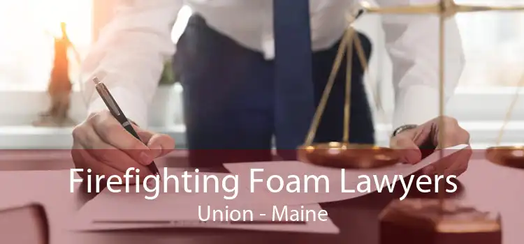 Firefighting Foam Lawyers Union - Maine
