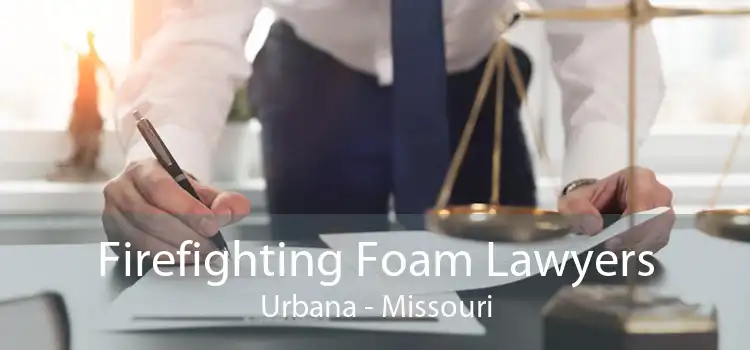 Firefighting Foam Lawyers Urbana - Missouri
