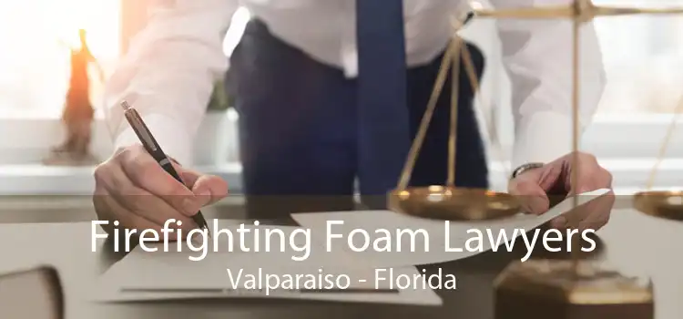 Firefighting Foam Lawyers Valparaiso - Florida
