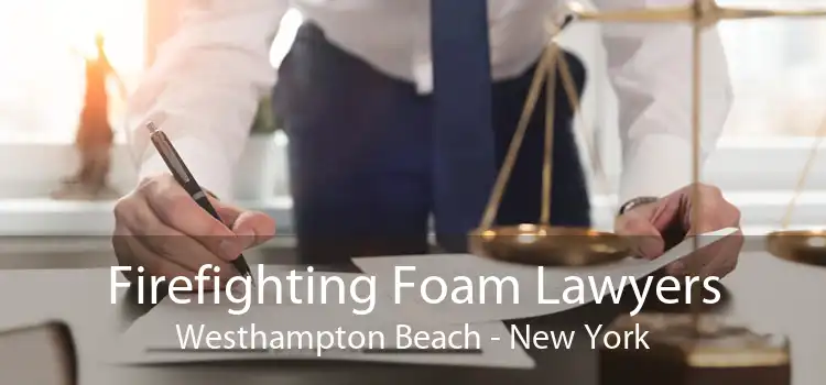 Firefighting Foam Lawyers Westhampton Beach - New York