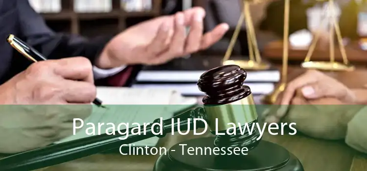 Paragard IUD Lawyers Clinton - Tennessee