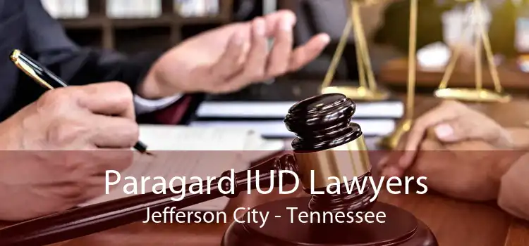 Paragard IUD Lawyers Jefferson City - Tennessee