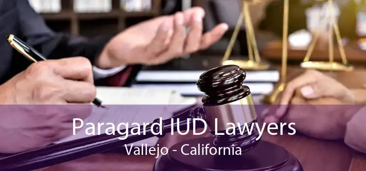 Paragard IUD Lawyers Vallejo - California