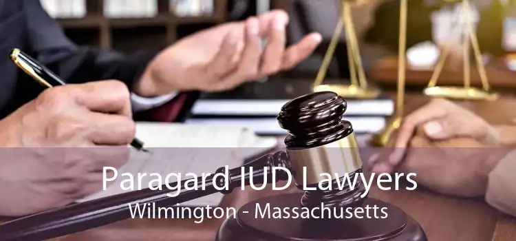 Paragard IUD Lawyers Wilmington - Massachusetts