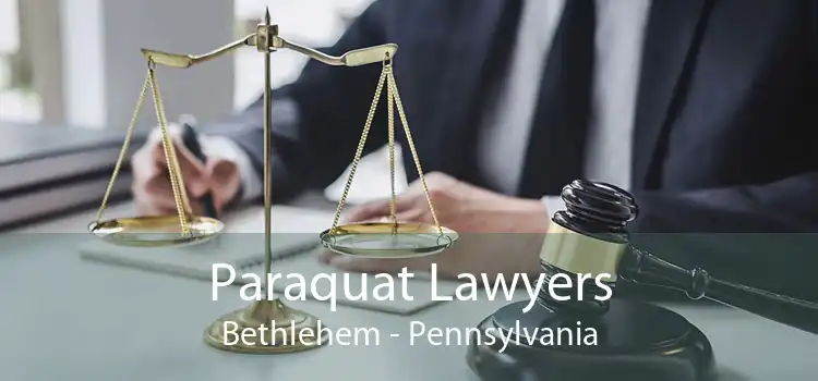 Paraquat Lawyers Bethlehem - Pennsylvania