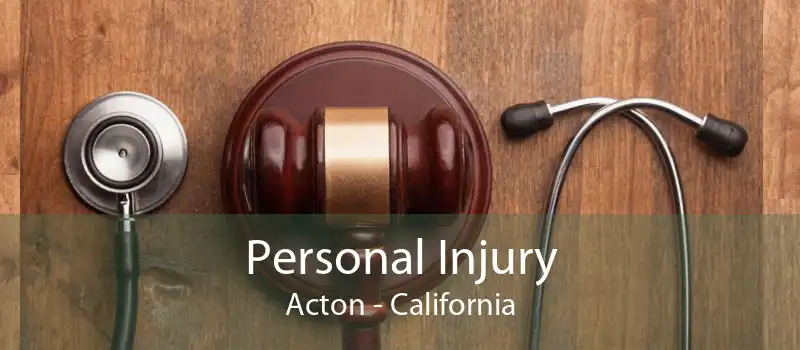 Personal Injury Acton - California