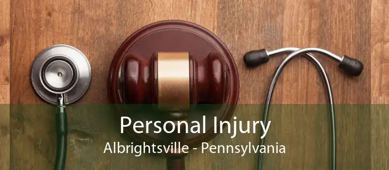 Personal Injury Albrightsville - Pennsylvania