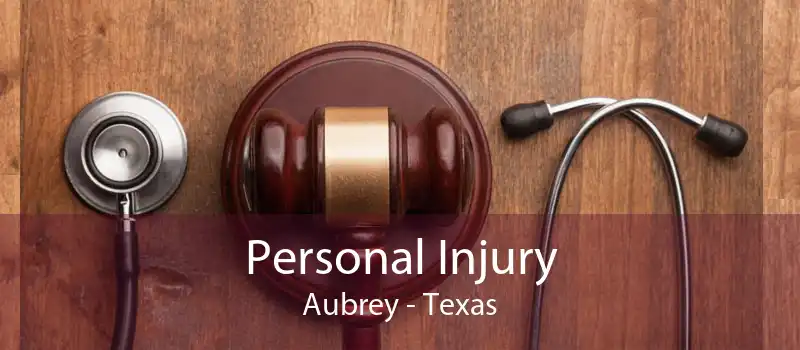 Personal Injury Aubrey - Texas