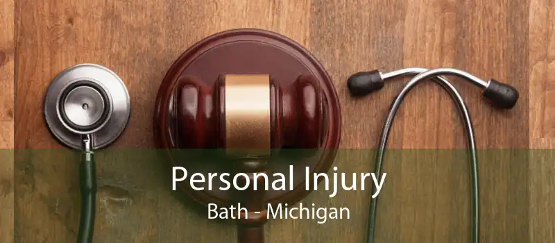 Personal Injury Bath - Michigan