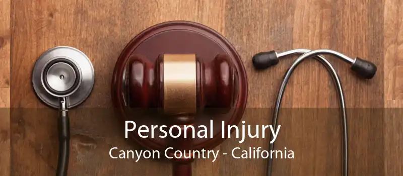 Personal Injury Canyon Country - California