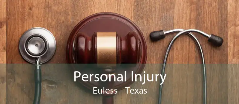Personal Injury Euless - Texas