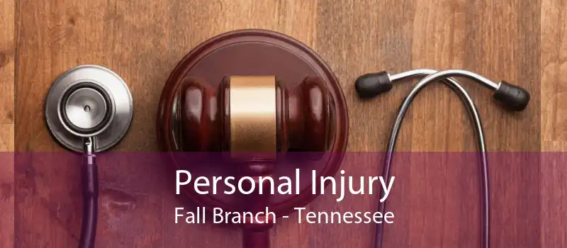 Personal Injury Fall Branch - Tennessee