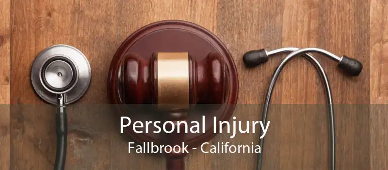 Personal Injury Fallbrook - California