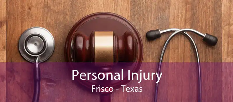 Personal Injury Frisco - Texas