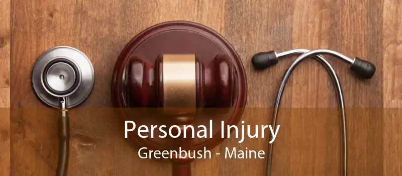 Personal Injury Greenbush - Maine