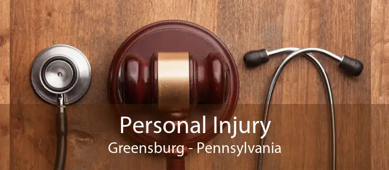 Personal Injury Greensburg - Pennsylvania