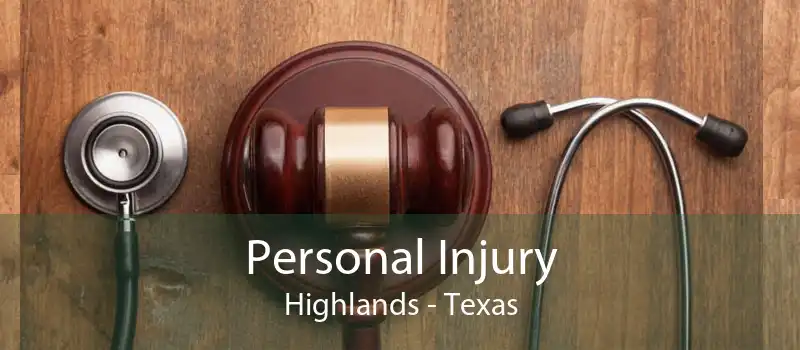 Personal Injury Highlands - Texas