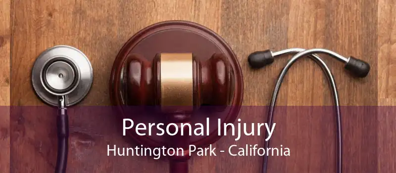 Personal Injury Huntington Park - California