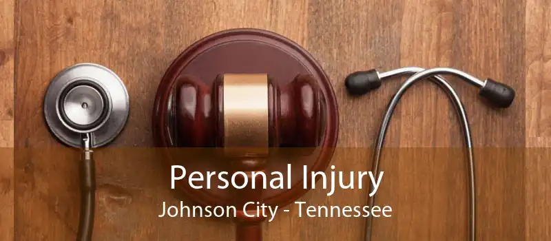 Personal Injury Johnson City - Tennessee
