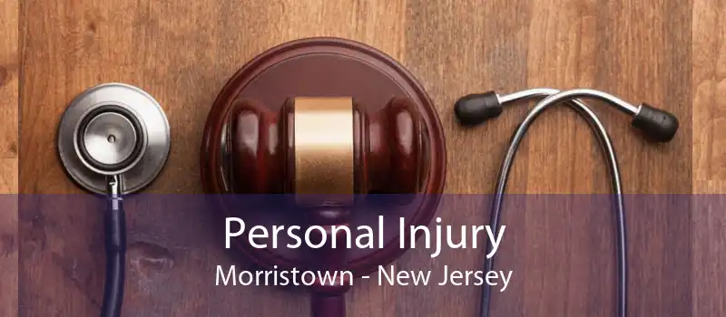 Personal Injury Morristown - New Jersey