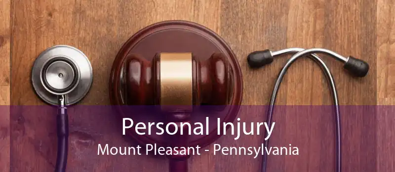 Personal Injury Mount Pleasant - Pennsylvania