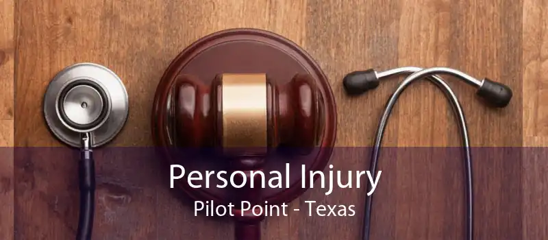 Personal Injury Pilot Point - Texas