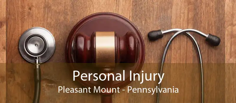 Personal Injury Pleasant Mount - Pennsylvania
